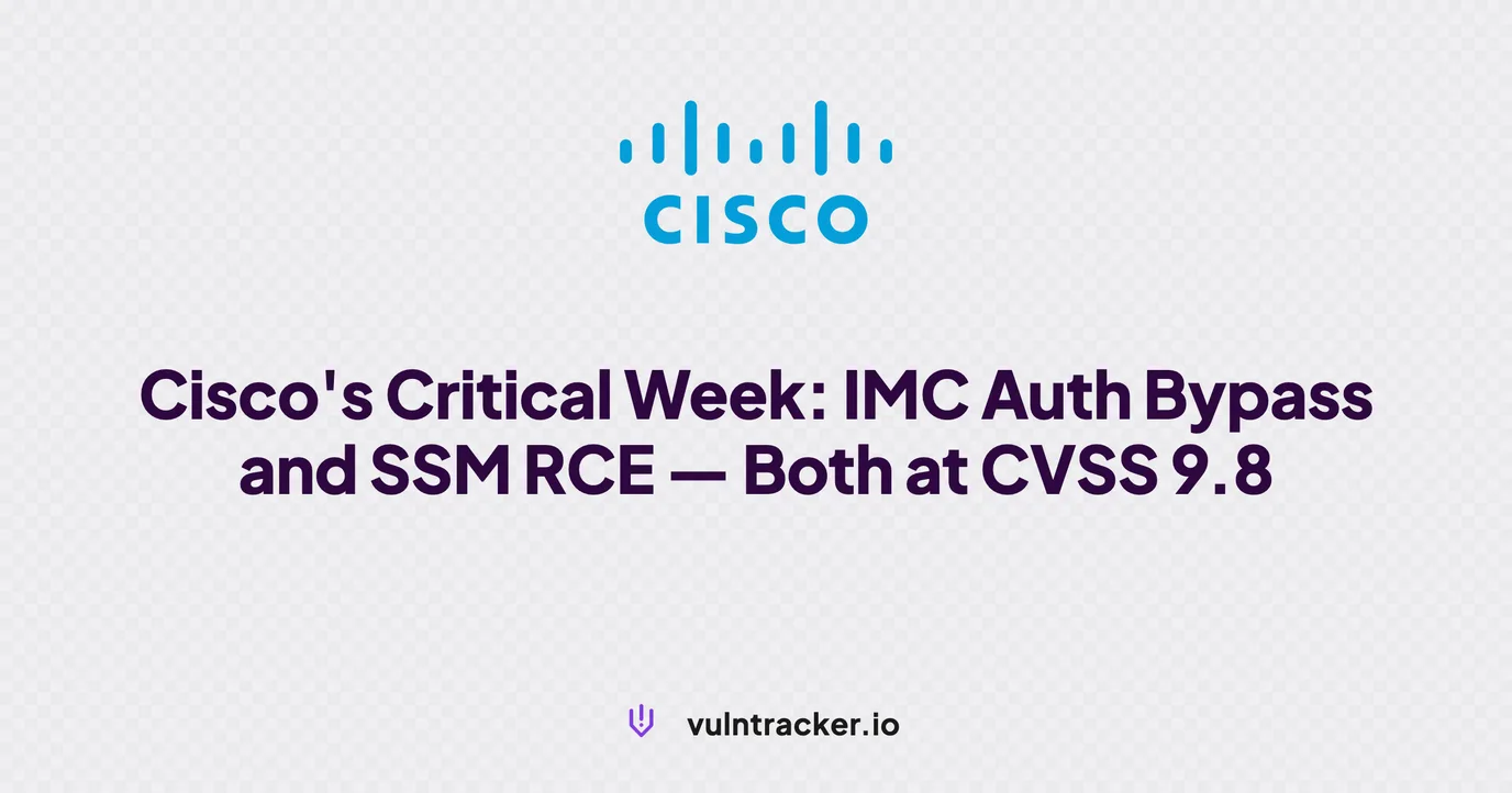 Cisco's Critical Week: IMC Auth Bypass and SSM RCE — Both at CVSS 9.8