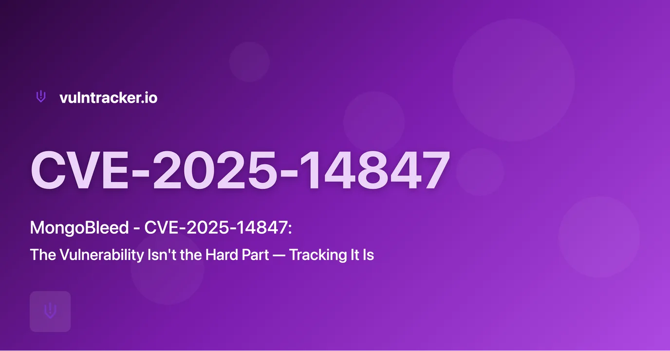 MongoBleed - CVE-2025-14847: The Vulnerability Isn't the Hard Part — Tracking It Is